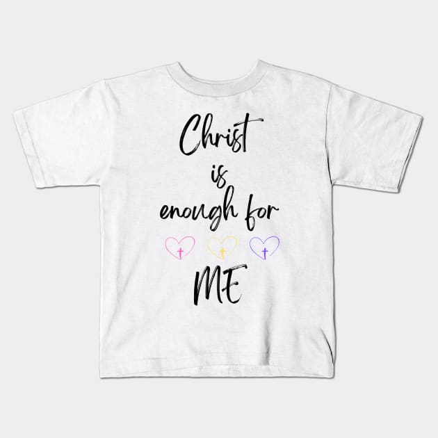 Christ is Enough for Me V21 Kids T-Shirt by Family journey with God